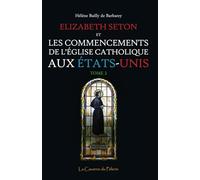 Elizabeth Seton et les commencements de l'Église Catholique aux États-Unis, tome 2, Hélène Bailly de Barberey
