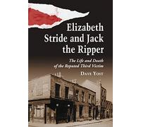 Elizabeth Stride and Jack the Ripper: The Life and Death of the Reputed Third Victim