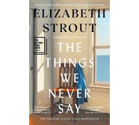 Elizabeth Strout The Things We Never Say (Hardback)