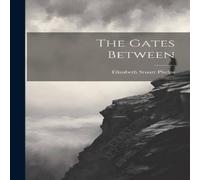 Elizabeth Stuart Phelps The Gates Between Hardcover Book Elizabeth Stuart Phelps Multicolor