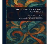 Elizabeth Stuart Phelps The Supply at Saint Agatha's Book - Paperback in Orange Elizabeth Stuart Phelps Orange