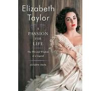 Elizabeth Taylor, A Passion for Life: The Wit and Wisdom of a Legend