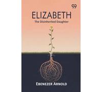 Elizabeth: The Disinherited Daughter