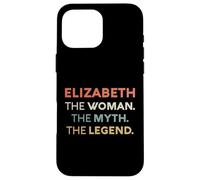 Elizabeth The Woman The Myth Legend Name Personalized Women Case for iPhone 16 Pro Max