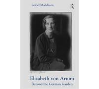 Elizabeth von Arnim: Beyond the German Garden