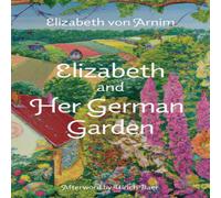 Elizabeth von Arnim Elizabeth & Her German Garden (Warbler Classics Annotated Elizabeth von Arnim Multicolor