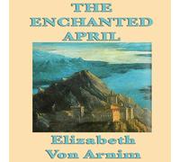Elizabeth von Arnim The Enchanted April: A Novel of Friendship, Renewal, & Escape Elizabeth von Arnim Multicolor