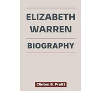 ELIZABETH WARREN BIOGRAPHY: How a Professor Overcame Controversy to Fight for Fairness and a Teacher’s Voice Became a Force for Economic Justice (True Stories of American Icons)