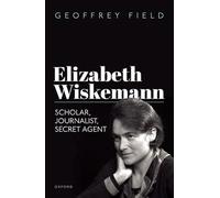 Elizabeth Wiskemann: Scholar, Journalist, Secret Agent