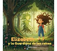 Elizabeth y la Guardiana de las Raíces: Un Cuento Mágico de Resiliencia, Quimioterapia y el Valor que Crece en el Corazón (La Guía para Niños y Padres ... Infantil y la Pérdida de Cabello) 8.5x8.5
