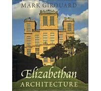 Elizabethan Architecture: Its Rise and Fall, 1540-1640 (Paul Mellon Centre for Studies in British Art) (The Association of Human Rights Institutes series)