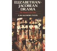 Elizabethan Jacobean Drama: The Theatre in Its Time