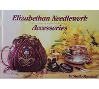 Elizabethan Needlework Accessories: The Second Title in the Elizabethan Needlework Series