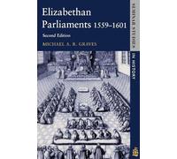 Elizabethan Parliaments 1559-1601 (Seminar Studies In History)