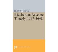 Elizabethan Revenge Tragedy, 1587-1642 (Princeton Legacy Library): 2183 – Princeton University Press