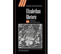 Elizabethan Rhetoric: Theory and Practice: 63 (Ideas in Context, Series Number 63)