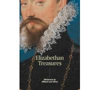 Elizabethan Treasures: Miniatures by Hilliard and Oliver