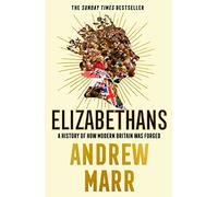 Elizabethans : A History of How Modern Britain Was Forged