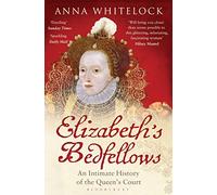 Elizabeth's Bedfellows: An Intimate History of the Queen's Court