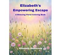 Elizabeth's Empowering Escape: A Relaxing Floral Coloring Book