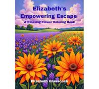 Elizabeth's Empowering Escape: A Relaxing Flower Coloring Book