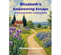 Elizabeth's Empowering Escape: A Relaxing Garden Coloring Book