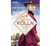 Elke Becker Das Haus Kölln. Glänzende Zeiten: Roman (Die Kölln-Saga, (Hardback)