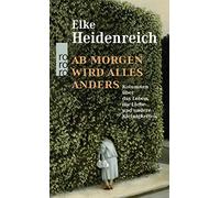 Elke Heidenreic Ab morgen wird alles anders: Kolumnen über das Leben, (Hardback)