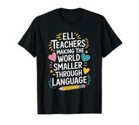 ELL Teachers Making The World Smaller, ENL Language Teaching T-Shirt