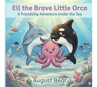Ell the Brave Little Orca: A Friendship Adventure Under the Sea