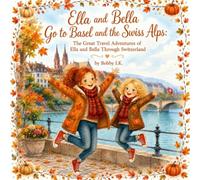 Ella and Bella Go to Basel and the Swiss Alps: The Great Travel Adventures of Ella and Bella through Switzerland