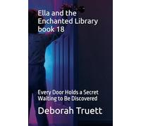 Ella and the Enchanted Library book 18: Every Door Holds a Secret Waiting to Be Discovered: 19 (The Wonder Doorway Adventures)