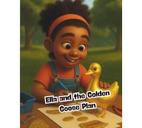 Ella and the Golden Goose Plan (The Ella Money Wisdom Series: Teaching Kids Stewardship, Saving, and Legacy-One Coin at a Time)