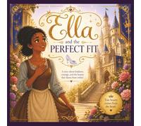 Ella And The Perfect Fit: A story about kindness, courage, and the beauty that shines from within.