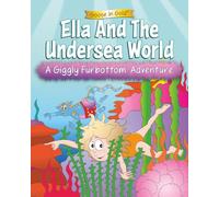 Ella And The Undersea World: A Giggly Furbottom Adventure: 3 (Giggly Furbottom Adventures: The Experiences Collection (ages 6-8))