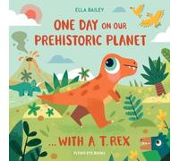 Ella Bailey One Day on our Prehistoric Planet... with a T.Rex Hardback Book Ella Bailey Multicolor