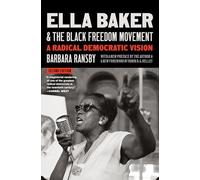 Ella Baker and the Black Freedom Movement: A Radical Vision (Gender and American Culture)
