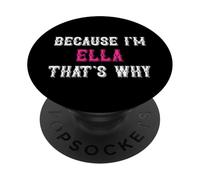 Ella / Because I'm Ella That's Why - Pink Ella Name PopSockets Swappable PopGrip