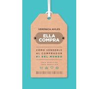 Ella compra: Cómo venderle al comprador número 1 del mundo