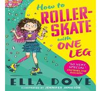 Ella Dove How To Roller-Skate with One Leg : a funny, uplifting story about Ella Dove Multicolor
