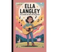 Ella Langley: The Alabama Girl Who Sang Her Dreams (A Biography Book for Kids)