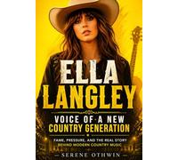 Ella Langley: Voice of a New Country Generation: Fame, Pressure, and the Real Story Behind Modern Country Music
