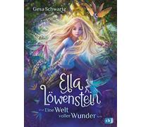 Ella Löwenstein - Eine Welt voller Wunder: Der Auftakt einer fantastischen Kinderbuchreihe ab 8 Jahren voller Poesie über magische Wesen, die mitten unter uns sind