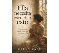Ella necesita escuchar esto: 120 reflexiones para la mujer que lo sostiene todo