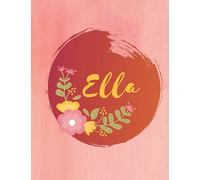 Ella: Personalized Name Journal - Floral Lined Notebook for the Beautiful Woman in your Life! Notebook for Moms, Daughters, Sisters, and Friends!: Wow ... Name Journal as a Heartfelt Gift for them!