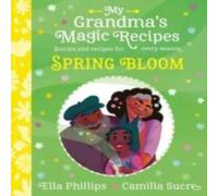 Ella Phillips My Grandma's Magic Recipes: Spring Bloom Paperback Book Ella Phillips Multicolor