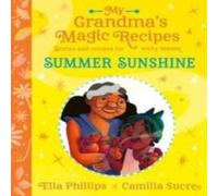 Ella Phillips My Grandma's Magic Recipes: Summer Sunshine Paperback Book Ella Phillips Multicolor