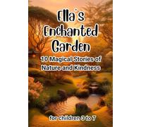 Ella’s Enchanted Garden: 10 Magical Stories of Nature and Kindness