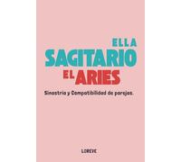 Ella Sagitario - Él Aries: Sinastría y compatibilidad de parejas (Ella - Él: Guías de Sinastría Zodiacal)