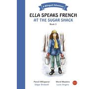 Ella Speaks French at the Sugar Shack: A Bilingual Adventure (Ella Speaks French - A Bilingual Adventure)